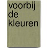 Voorbij de kleuren by Barbara de Wolf