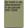 De markt in de afbouwsector in de periode 2001-2006 by J. Schellevis