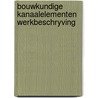 Bouwkundige kanaalelementen werkbeschryving by Unknown