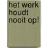 Het werk houdt nooit op!