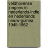 Veldhovense jongens in Nederlands-Indie en Nederlands Nieuw-Guinea 1945-1962 door J.F.C.M. Bijnen