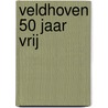 Veldhoven 50 jaar vrij door J. Bijnen