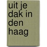 Uit je dak in Den Haag door P. van Gelder