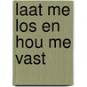 Laat me los en hou me vast by E. Salverda