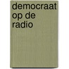 Democraat op de radio door Ellen Drees