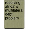 Resolving Africa' s multilateral debt problem door P.S. Mistry