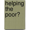 Helping the Poor? door Akkerman A. Teunissen J.j.