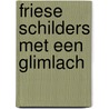 Friese schilders met een glimlach door Peter Timmer