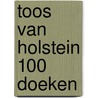 Toos van Holstein 100 doeken by T. van Holstein