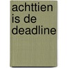 Achttien is de deadline door S. Schomaker