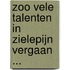 Zoo vele talenten in zielepijn vergaan ...