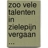 Zoo vele talenten in zielepijn vergaan ... door M. Reinders