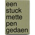 Een stuck mette pen gedaen
