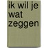 Ik wil je wat zeggen