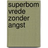 Superbom vrede zonder angst by Koornstra
