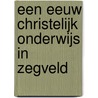 Een eeuw christelijk onderwijs in Zegveld door M.P. Schouten