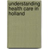 Understanding health care in Holland door Onbekend