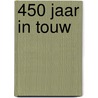 450 jaar in touw door J. Verhoog