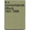 B.V. Vormenfabriek Tilburg 1921-1996 by J. Verhoog