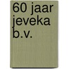 60 Jaar Jeveka b.v. door J. Verhoog