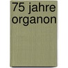 75 Jahre Organon by J. Verhoog