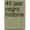 40 jaar Vegro historie door S. Stapel