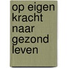 Op eigen kracht naar gezond leven by M. Braakman