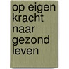 Op eigen kracht naar gezond leven door M. Braakman