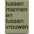 Tussen mannen en tussen vrouwen