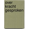 Over kracht gesproken door Gerard Jacobs