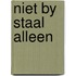 Niet by staal alleen