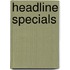 Headline specials