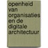 Openheid van organisaties en de digitale architectuur