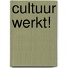 Cultuur werkt! door K. van der Kamp
