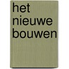 Het nieuwe bouwen door K. de Graaf