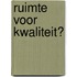 Ruimte voor kwaliteit?