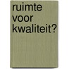 Ruimte voor kwaliteit? door P. Bakker
