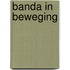 Banda in beweging