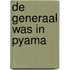 De generaal was in pyama
