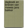 Dagboek en brieven van mewes jans bakker door Piet Bakker
