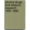 Alcohol drugs and tobacco research 1991-1992 by Unknown