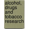 Alcohol, drugs and tobacco research by Unknown