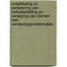 Ontwikkeling en verbetering van indicatiestelling en verwijzing van clienten met verslavingsproblematiek by Unknown