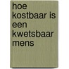 Hoe kostbaar is een kwetsbaar mens door C.M. Hogenstijn