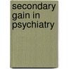 Secondary Gain in Psychiatry door J.J. van Egmond