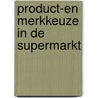 Product-en merkkeuze in de supermarkt by R. Kellevink