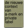 De nieuwe context van A-merk en private label by M. van Aalst