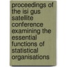Proceedings of the ISI gus satellite conference examining the essential functions of statistical organisations door Onbekend
