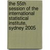 The 55th Session of the International Statistical Institute, Sydney 2005 door Onbekend