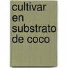 Cultivar en substrato de coco door G. Irving